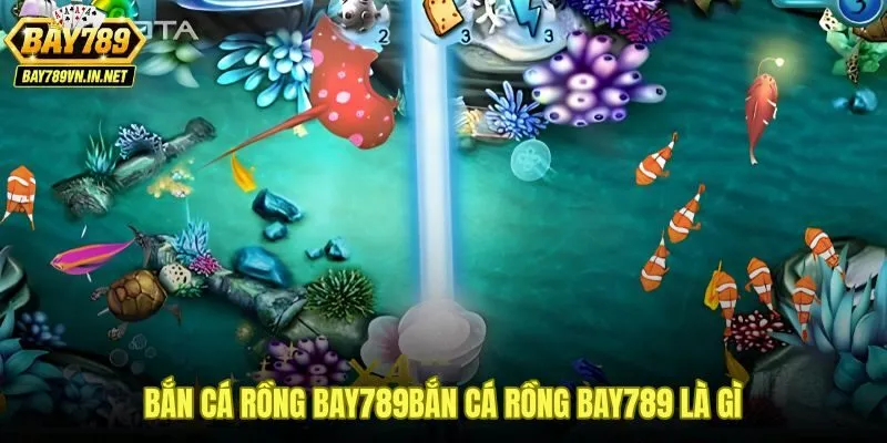 Bắn cá rồng Bay789 với cơ chế trùm và hệ số nhân thưởng đặc biệt