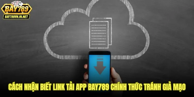 Dấu hiệu phân biệt link tải app Bay789 thật và trang nhái độc hại