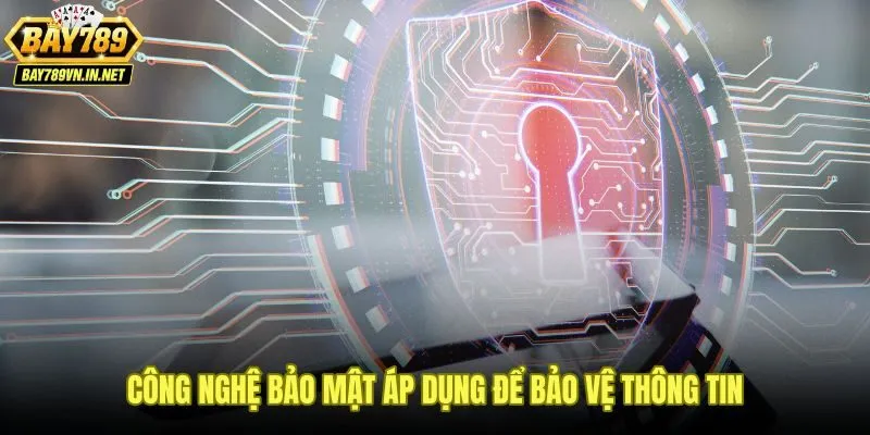 Công nghệ bảo mật đa lớp trong quyền riêng tư Bay789 cho người dùng