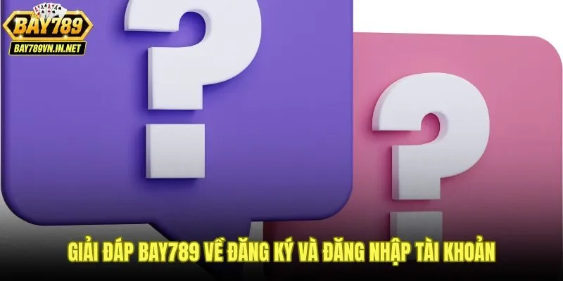 Giải đáp Bay789 từ thiết lập hồ sơ đến đăng nhập ổn định