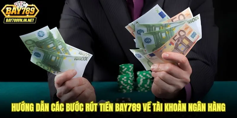 Quy trình rút tiền Bay789 về ngân hàng chính chủ từng bước