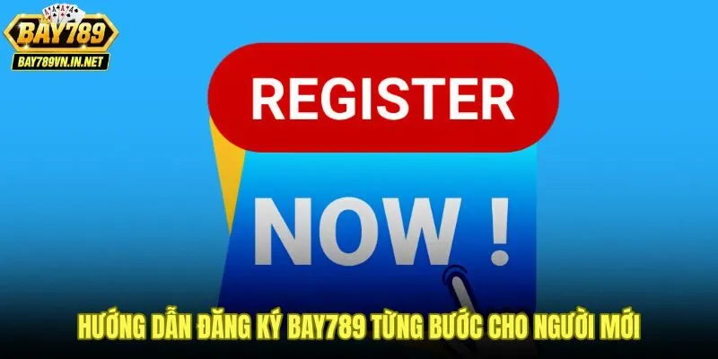 Quy trình đăng ký Bay789 gọn gàng dành cho người mới bắt đầu