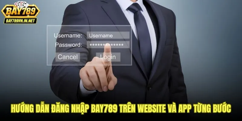 Quy trình đăng nhập Bay789 gọn gàng trên mọi thiết bị