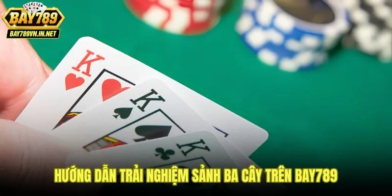Thao tác vào sảnh bài ba cây Bay789 từ đăng nhập đến chọn bàn