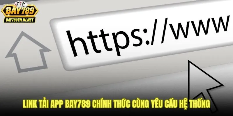 Link tải app Bay789 chuẩn kèm yêu cầu thiết bị Android và iOS