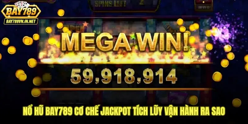 Cơ chế Jackpot tích lũy trong nổ hũ Bay789 qua từng vòng quay