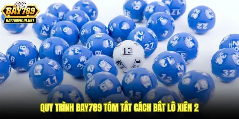 Checklist cách bắt lô xiên 2 theo quy trình Bay789
