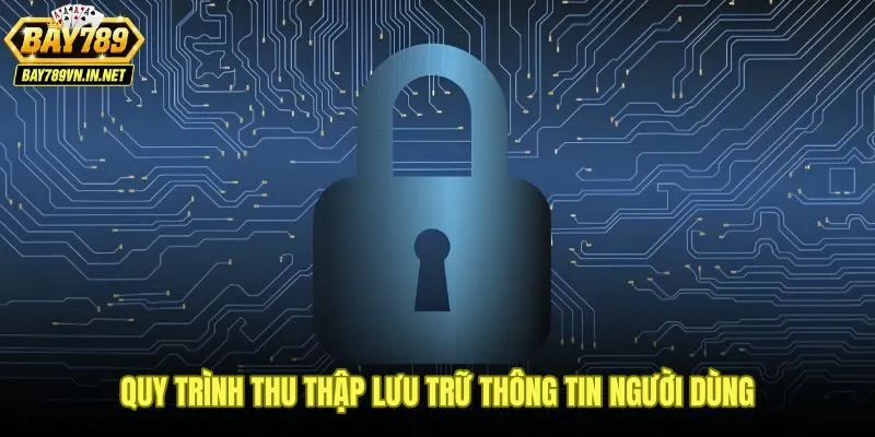 Quy trình thu thập và lưu trữ hồ sơ trong bảo mật Bay789