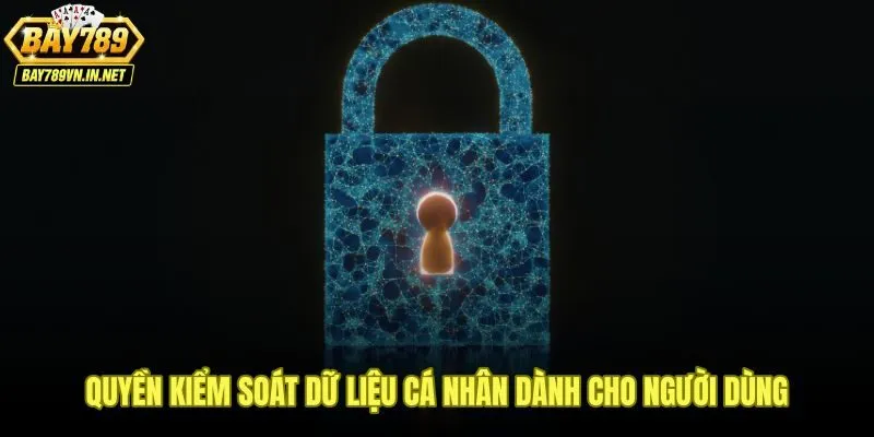 Quyền riêng tư Bay789 trao quyền kiểm soát dữ liệu cho người dùng