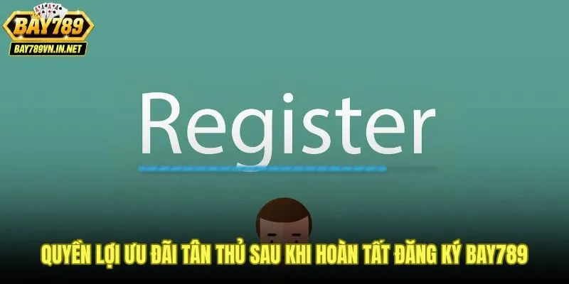 Ưu đãi tân thủ dành cho người đăng ký Bay789 lần đầu