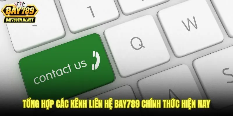 Các kênh liên hệ Bay789 chính thức kèm tốc độ phản hồi và mức an toàn