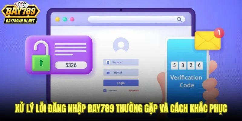 Các lỗi phổ biến khi đăng nhập Bay789 kèm giải pháp cụ thể